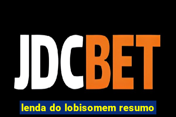 lenda do lobisomem resumo